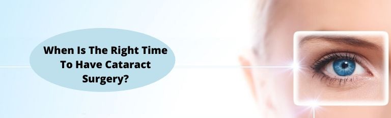 Read more about the article When Is The Right Time To Have Cataract Surgery?