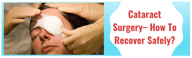 You are currently viewing Cataract Surgery – How To Recover Safely?