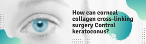 How can corneal collagen cross-linking surgery Control keratoconus?