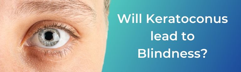 Will Keratoconus lead to blindness?