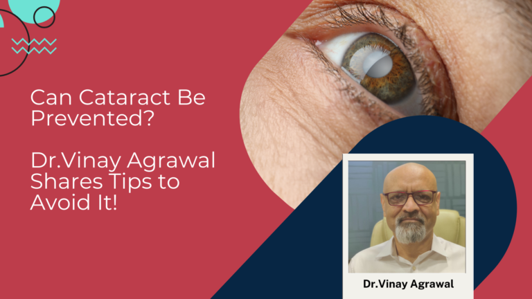 Can Cataract Be Prevented? Dr.Vinay Agrawal Shares Tips to Avoid It