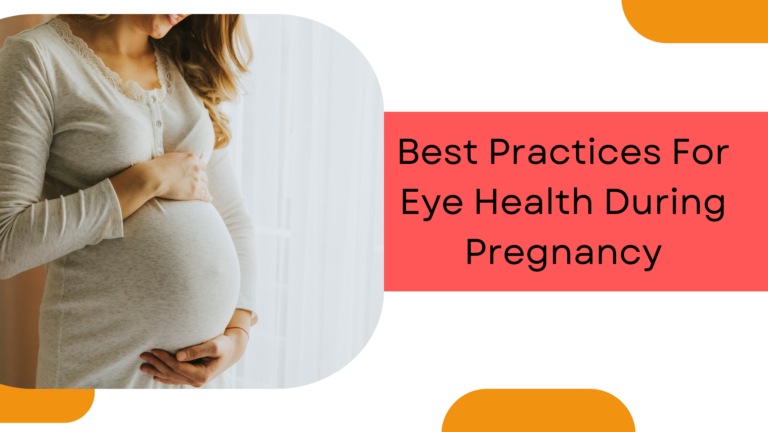 Best Practices For Eye Health During Pregnancy