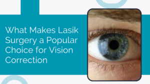 Read more about the article What Makes Lasik Surgery a Popular Choice for Vision Correction