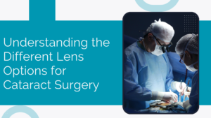 Read more about the article Understanding the Different Lens Options for Cataract Surgery