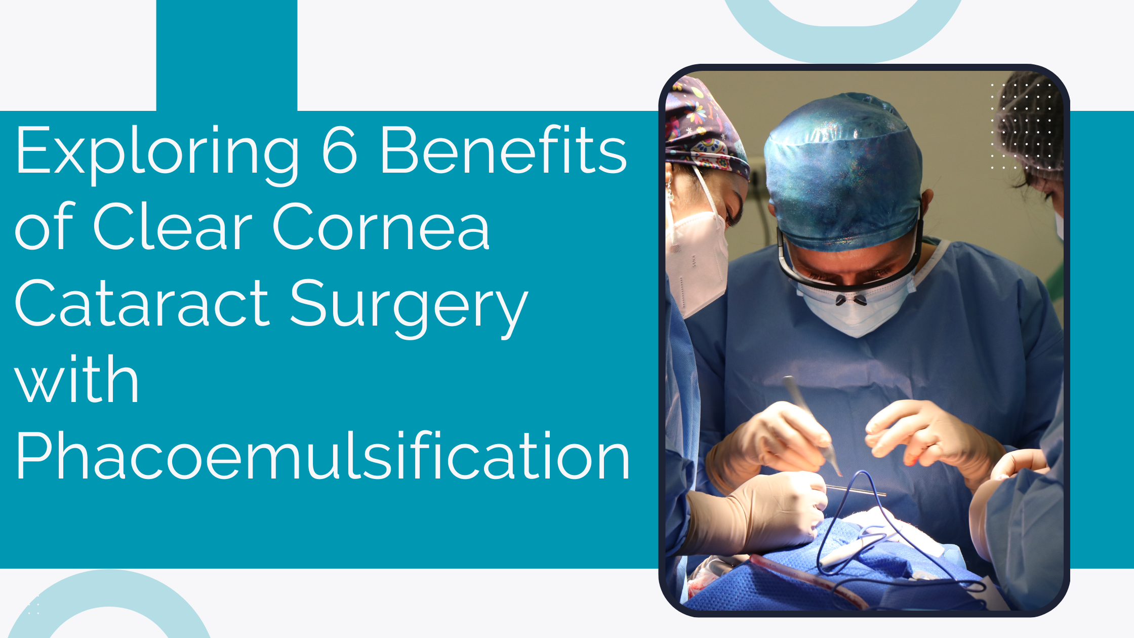 You are currently viewing Exploring 6 Benefits of Clear Cornea Cataract Surgery with Phacoemulsification