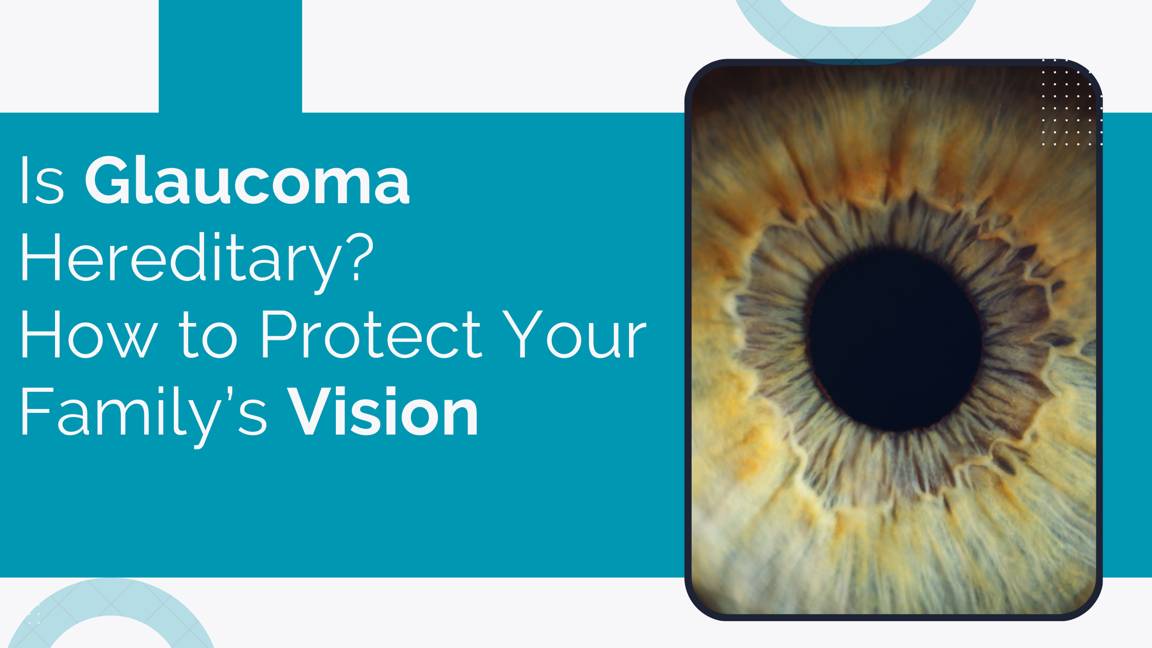 Home 17 Is Glaucoma Hereditary How To Protect Your Family’s Vision
